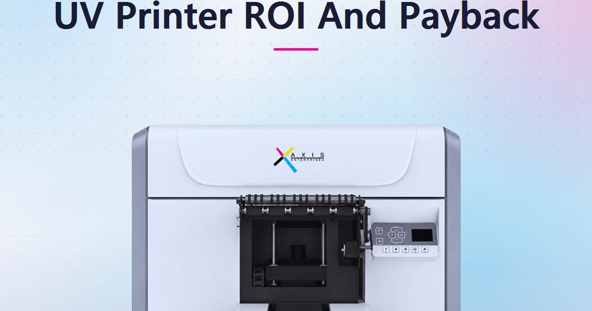 How Long Before a UV Printer Pays for Itself? The ROI Math Indian Print and Product Businesses Should Run Before They Buy