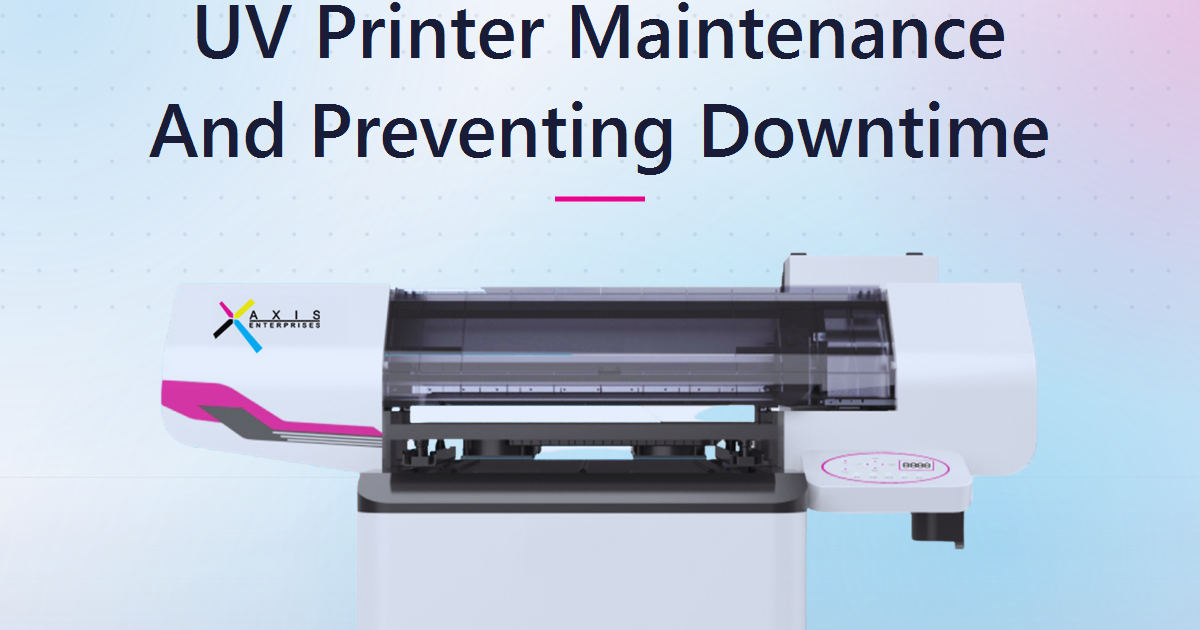 UV Printer Maintenance: How To Prevent Costly Downtime And Keep Your Machine Running