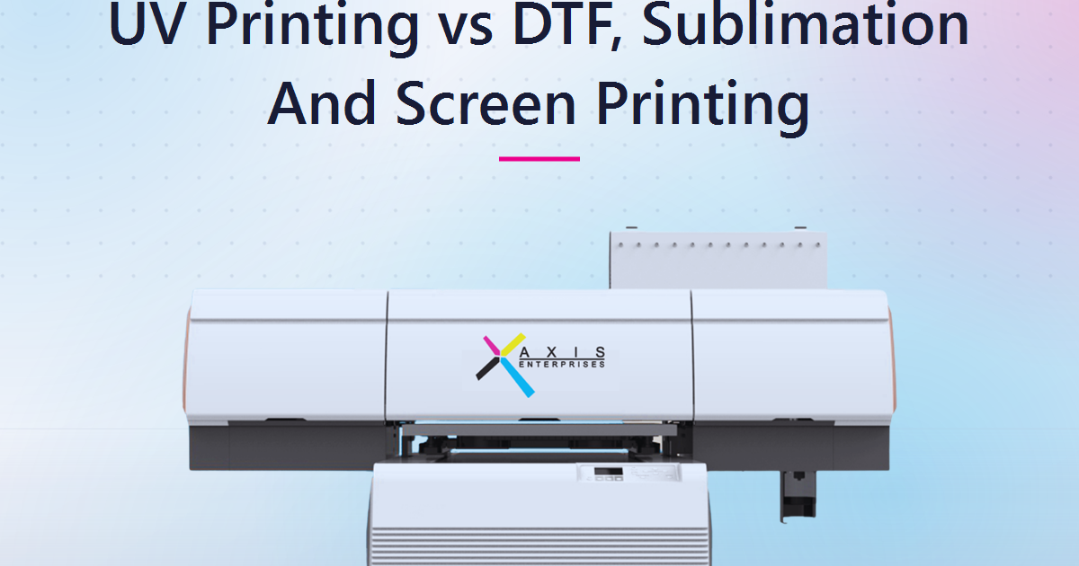 UV Printing vs DTF, Sublimation and Screen Printing: How to Choose the Right Method in 2026