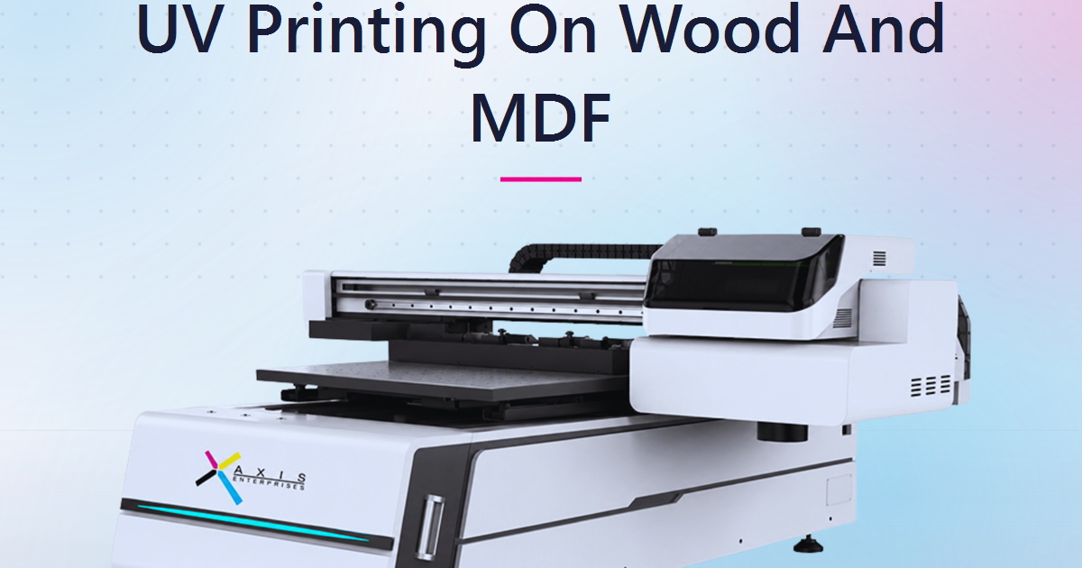 UV Printing on Wood and MDF: What Indian Businesses Should Know Before Buying a Machine