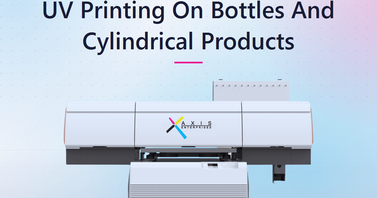 UV Printing on Bottles and Cylindrical Products: A Practical Guide for Indian Businesses