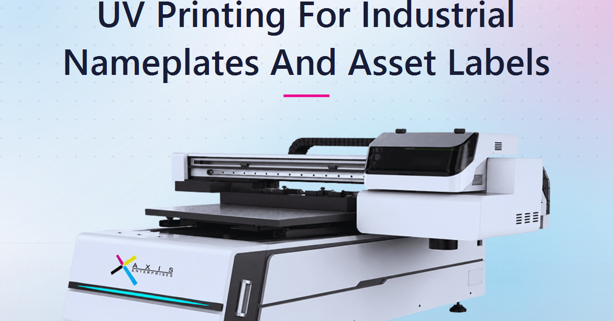 UV Printing for Industrial Nameplates and Asset Labels: The In-House Advantage Indian Manufacturers Are Missing