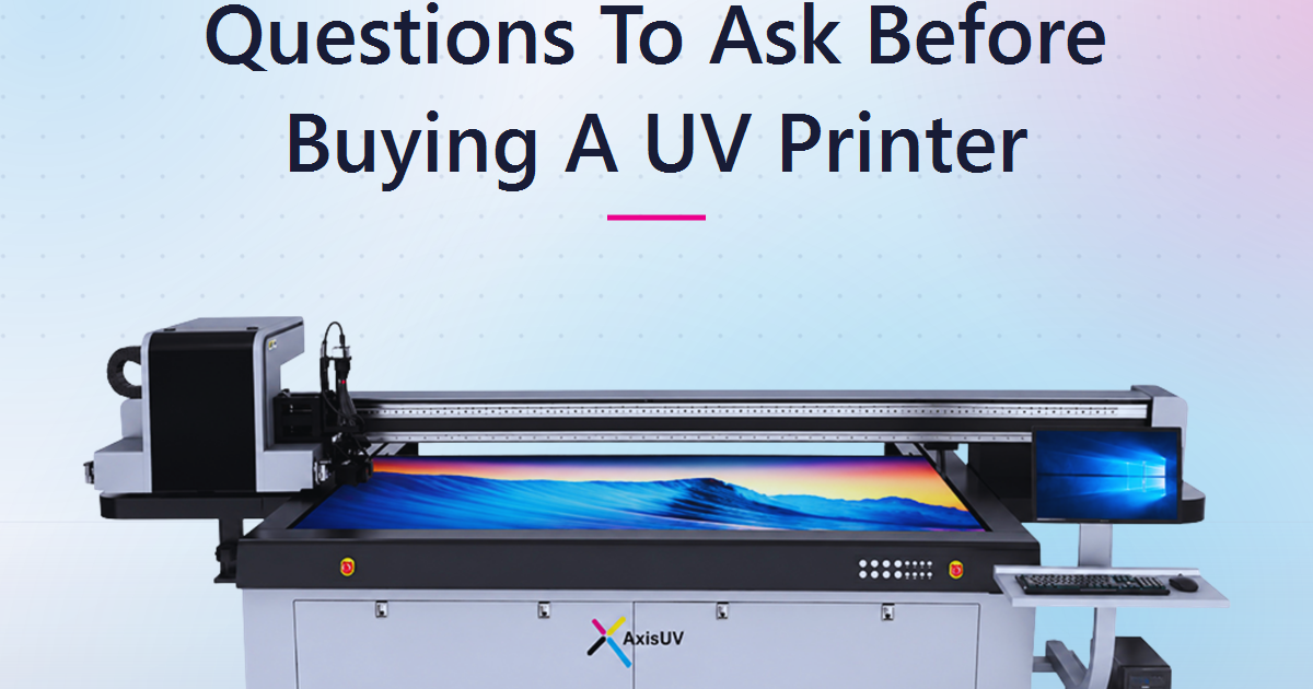 Questions To Ask Before Buying A UV Printer