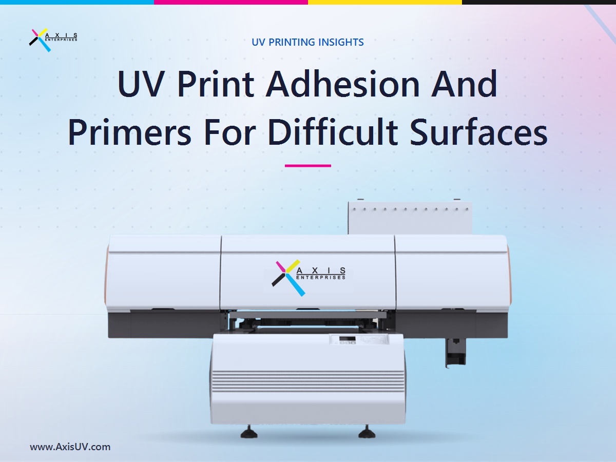 Why UV Prints Peel Or Scratch Off Some Surfaces, And How To Print So They Last