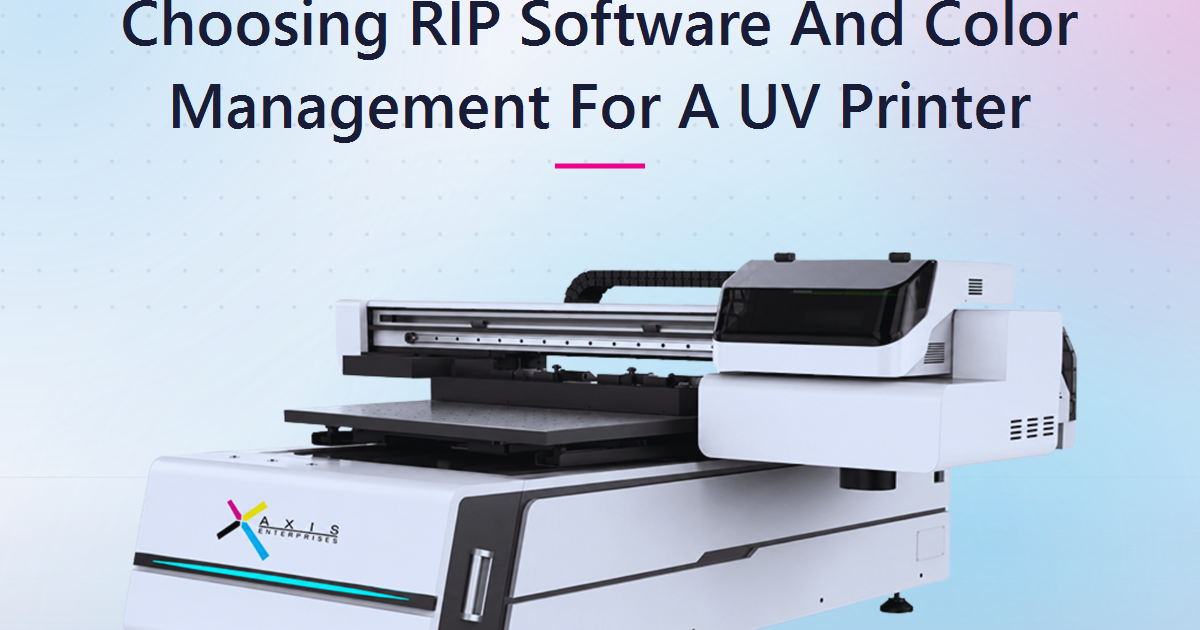 Choosing RIP Software and Color Management for a UV Printer: The Decision That Quietly Controls Your Reprint Rate