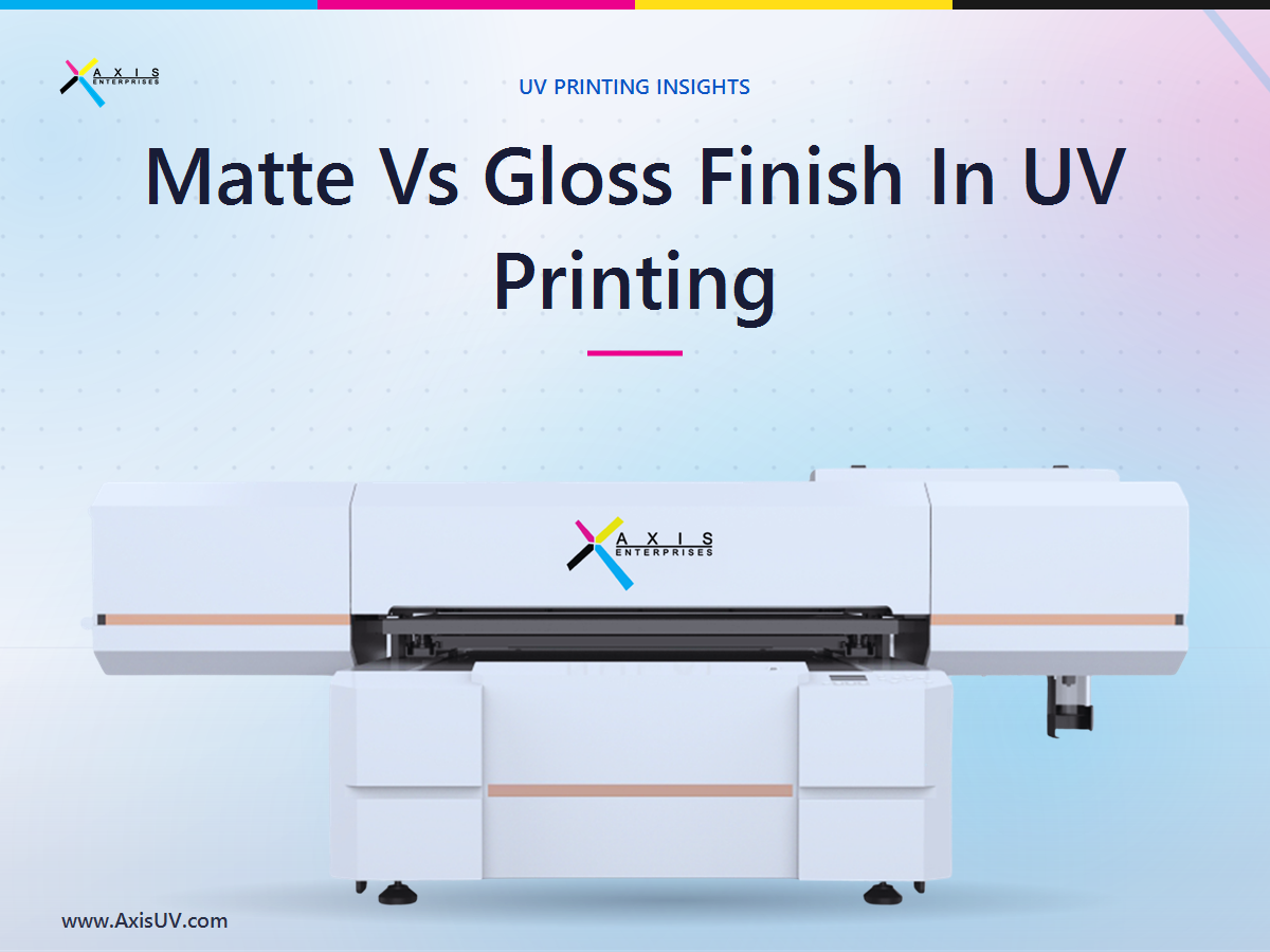 Matte vs Gloss Finish in UV Printing: How Finish Choice Decides Perceived Value and Price