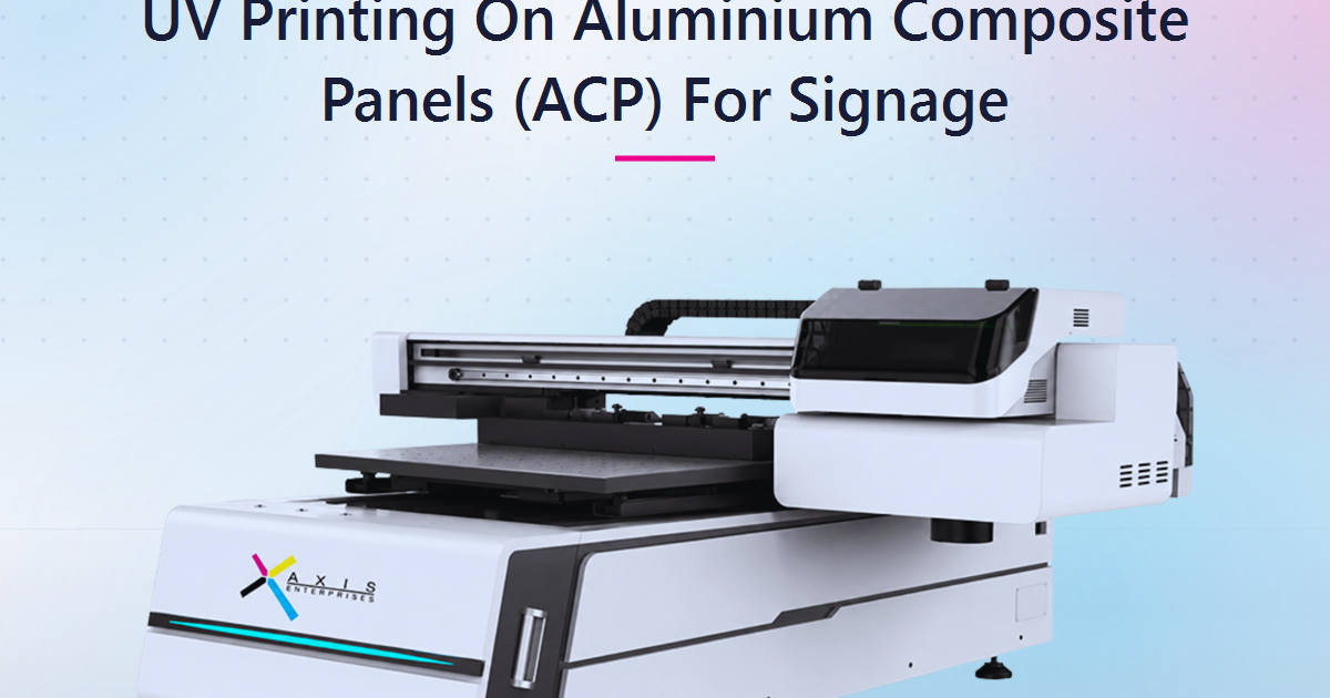 UV Printing On Aluminium Composite Panels (ACP) For Signage: A Buyer's Guide For Indian Sign And Print Shops