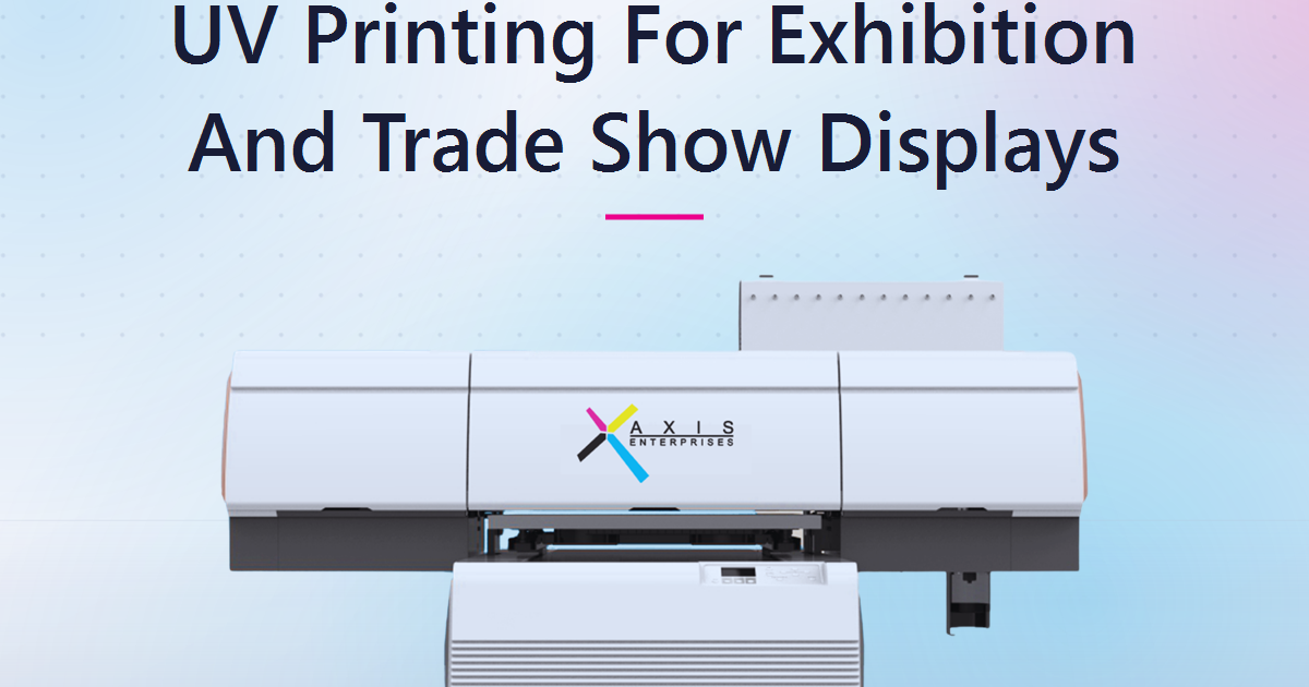 UV Printing for Exhibition and Trade Show Displays: A Buyer's Guide for Indian Print and Signage Businesses