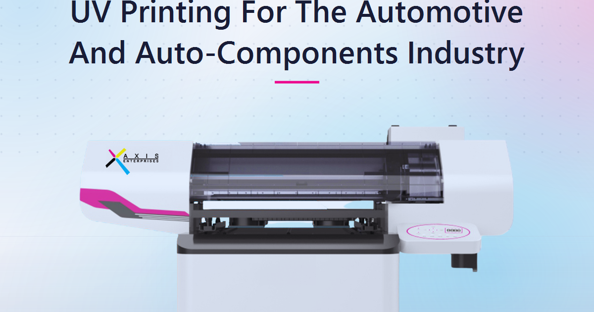 UV Printing for the Automotive Industry: The 2026 Opportunity Most Indian Print Businesses Are Missing