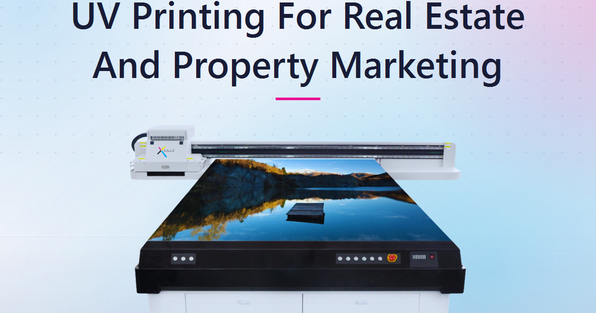 UV Printing For Real Estate And Property Marketing: The In-House Print Opportunity For Indian Businesses