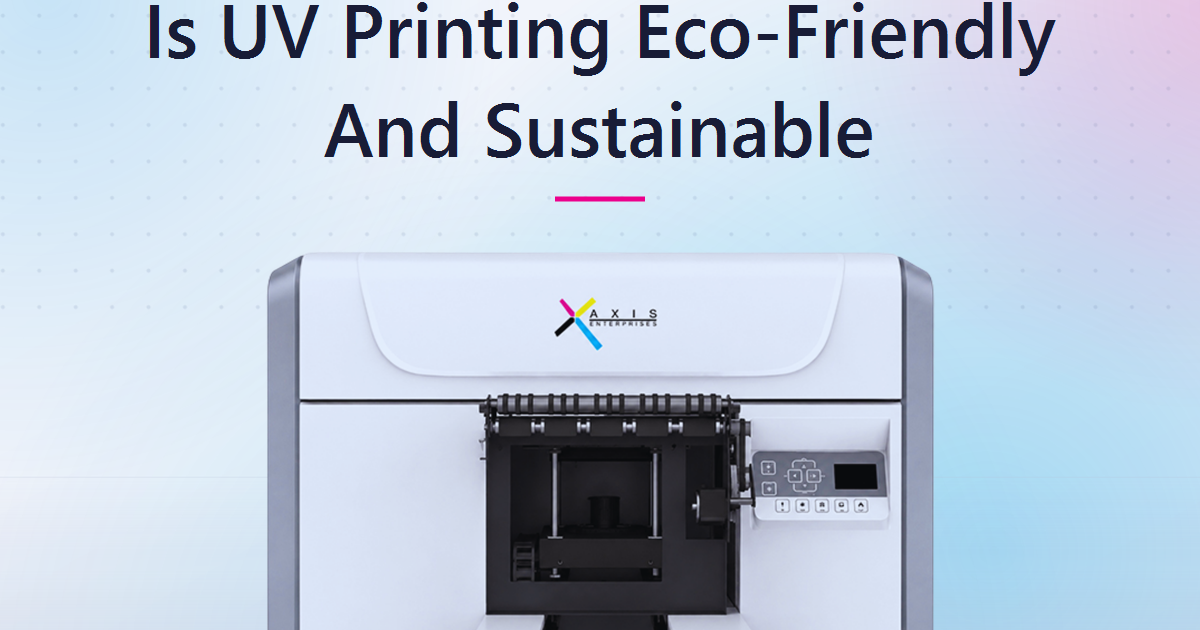 Is UV Printing Eco-Friendly? The Sustainability Case Every Print Buyer Should Understand