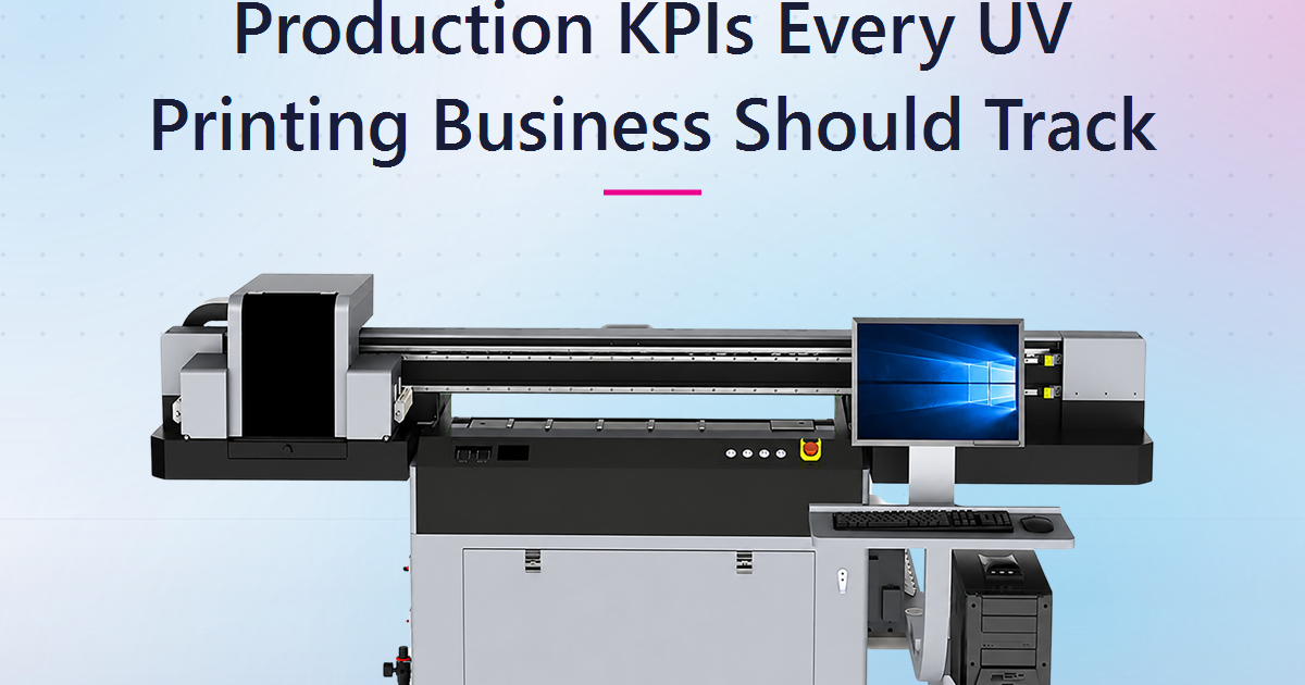 Production KPIs Every UV Printing Business Should Track (And Why They Decide Your Margin)