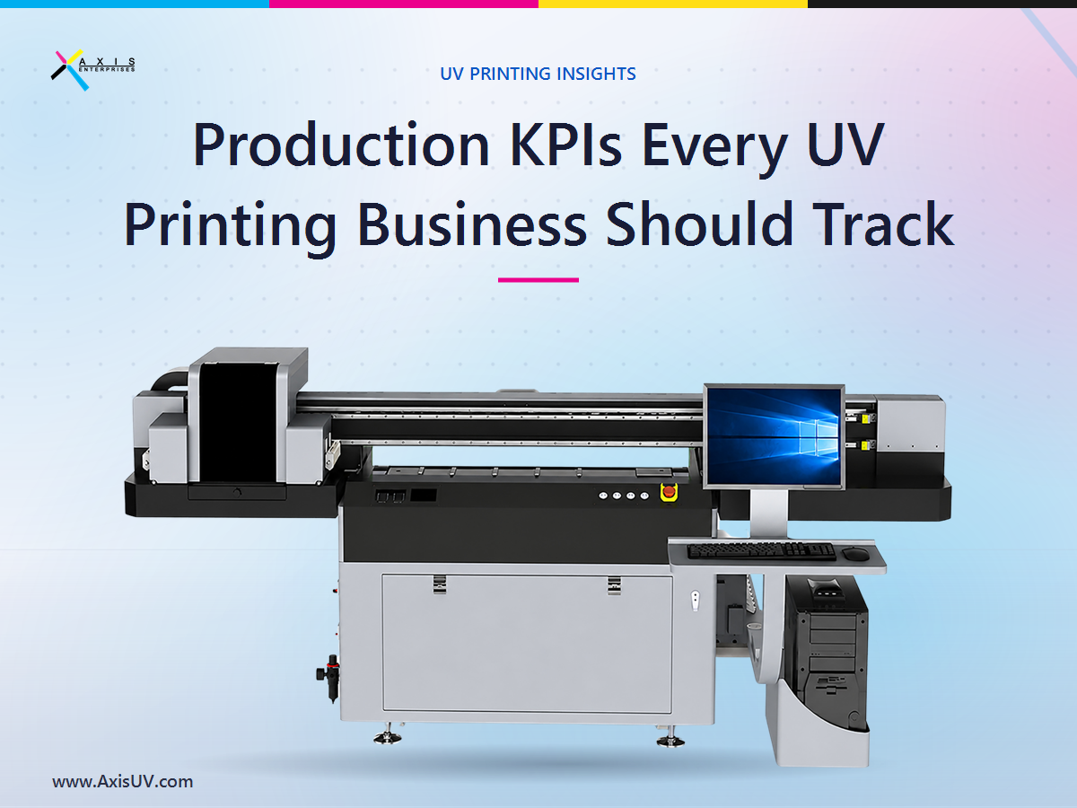 Production KPIs Every UV Printing Business Should Track (And Why They Decide Your Margin)